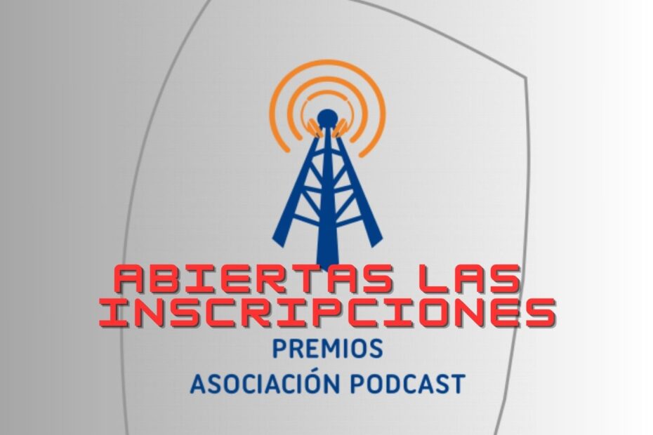 Abiertas las inscripciones a los Premios de la Asociación Podcast