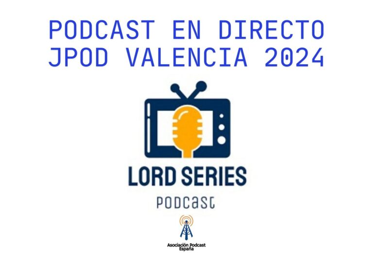 Podcast en directo JPOD Valencia 2024: Lord Series