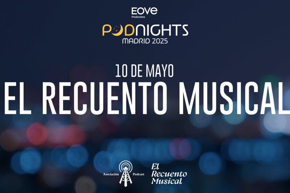 Cartel promocional del evento Podnights Madrid 2025, con fondo de luces desenfocadas sobre fondo oscuro. En el centro se destaca la fecha “10 de mayo” y el nombre del podcast “El Recuento Musical”, que realizará un directo en esta edición. En la parte superior aparece el logotipo de EOVE Productora y el título del ciclo “Podnights Madrid 2025”. En la parte inferior, los logotipos de la Asociación Podcast y del podcast El Recuento Musical.