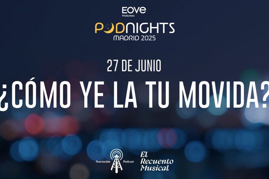 El podcast '¿Cómo ye la tu movida?' celebra una edición en directo el 27 de junio de 2025 en Podnights Madrid gracias al apoyo de la Asociación Podcast y El Recuento Musical, en un evento realizado por EOVE Productora.